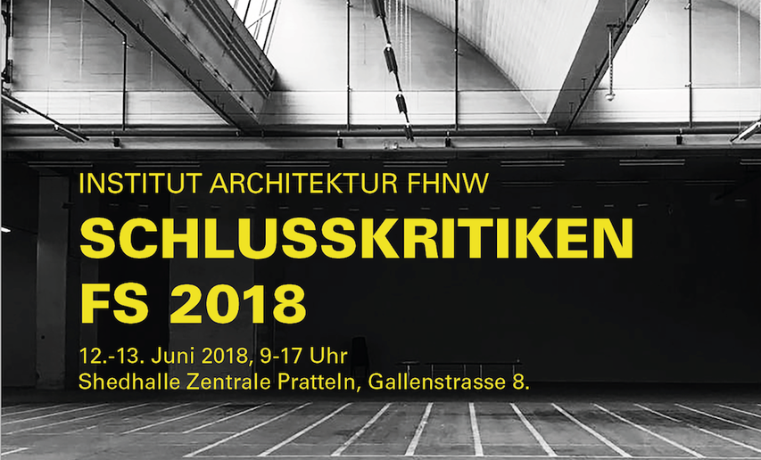 Schlusskritiken Architektur FHNW | 12. + 13. Juni 2018