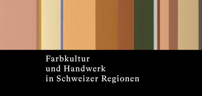 «Farbkultur und Handwerk in Schweizer Regionen» – erschienen 2024 im Triest Verlag