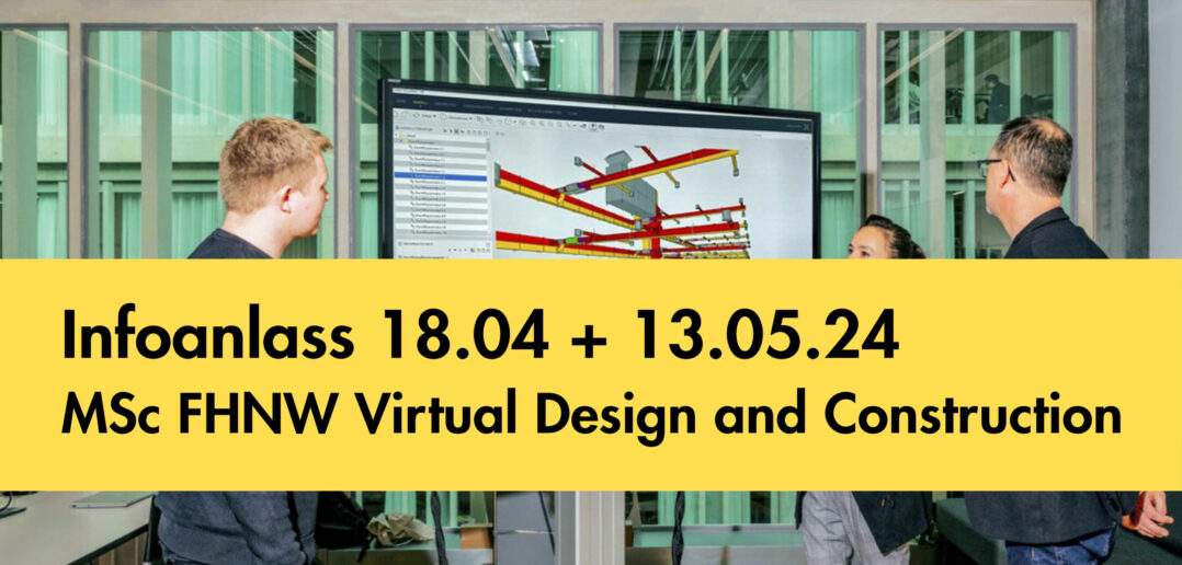 Infoanlass 18.4 + 13.5.24: MSc FHNW Virtual Design and Construction